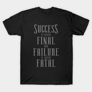 Success is never final and failure is never fatal, failure is success in progress T-Shirt